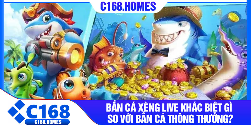 Bắn cá xèng live khác biệt gì so với bắn cá thông thường?