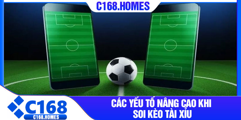 Các yếu tố nâng cao khi soi kèo tài xỉu