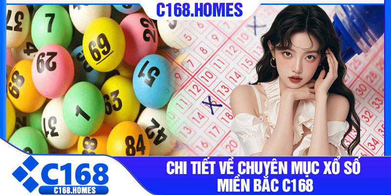 Chi tiết về chuyên mục xổ số miền Bắc C168