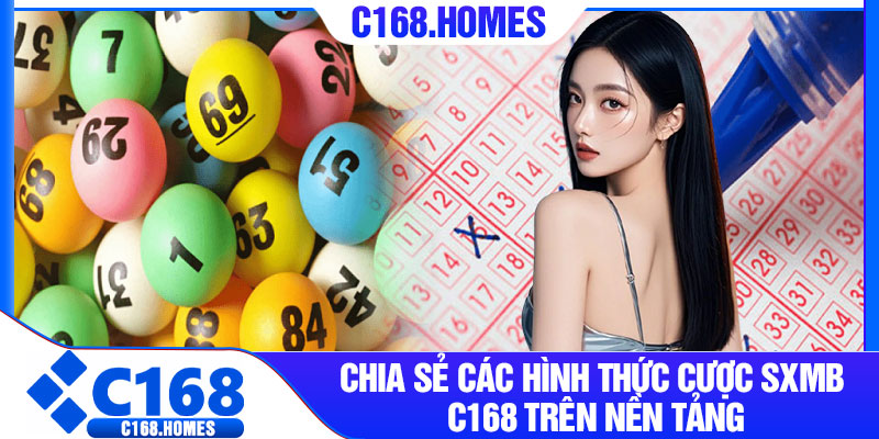 Chia sẻ các hình thức cược SXMB C168 trên nền tảng