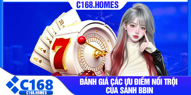 Đánh Giá Các Ưu điểm Nổi trội Của Sảnh BBIN