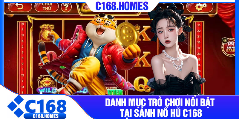 Danh mục trò chơi nổi bật tại sảnh nổ hũ C168