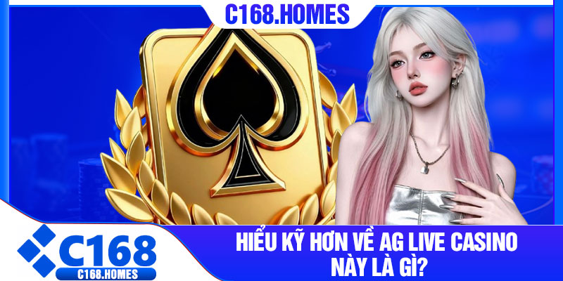 Hiểu Kỹ Hơn Về AG Live Casino Này Là gì?