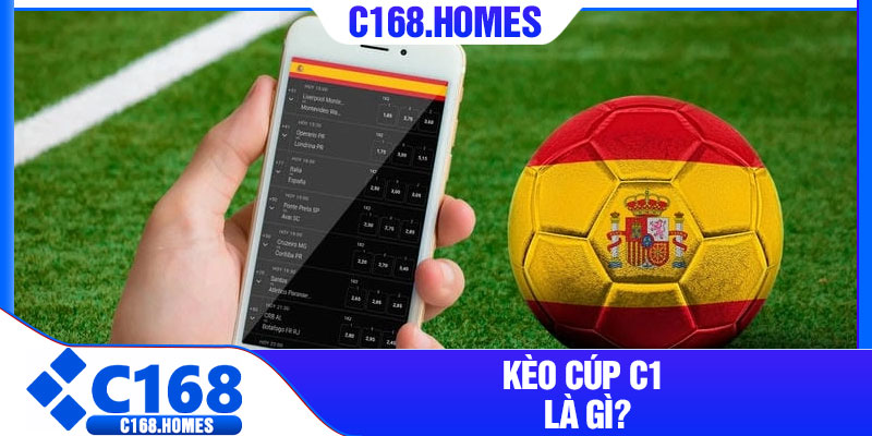 Kèo cúp C1 là gì?