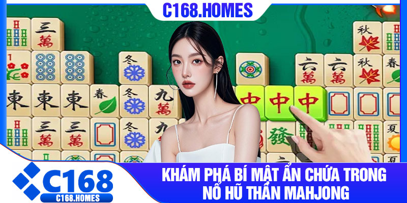 Khám phá bí mật ẩn chứa trong nổ hũ thần Mahjong