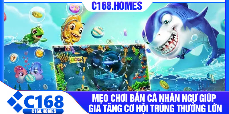 Mẹo chơi bắn cá nhân ngư giúp gia tăng cơ hội trúng thưởng lớn