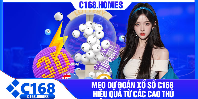 Mẹo dự đoán xổ số C168 hiệu quả từ các cao thủ