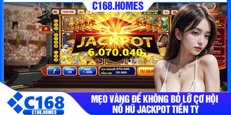 Mẹo vàng để không bỏ lỡ cơ hội nổ hũ Jackpot tiền tỷ