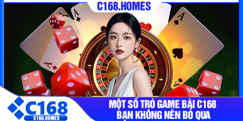 Một số trò Game Bài C168 bạn không nên bỏ qua