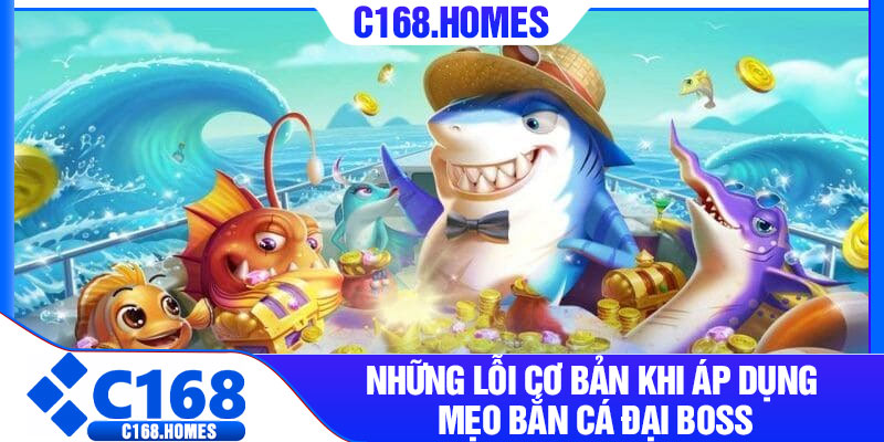Những lỗi cơ bản khi áp dụng mẹo bắn cá đại boss