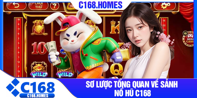 Sơ lược tổng quan về sảnh nổ hũ C168