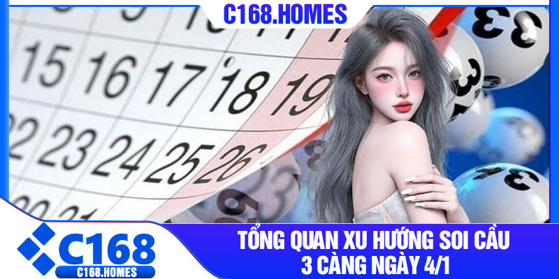 Tổng quan xu hướng soi cầu 3 càng ngày 4/1