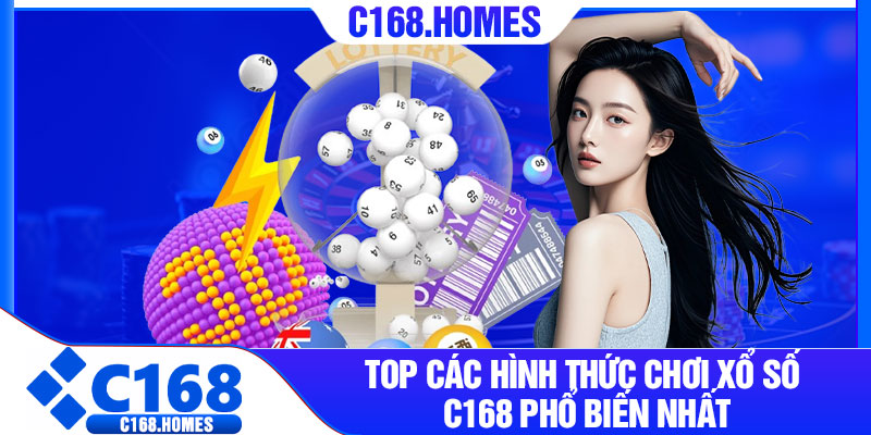 Top các hình thức chơi xổ số C168 phổ biến nhất