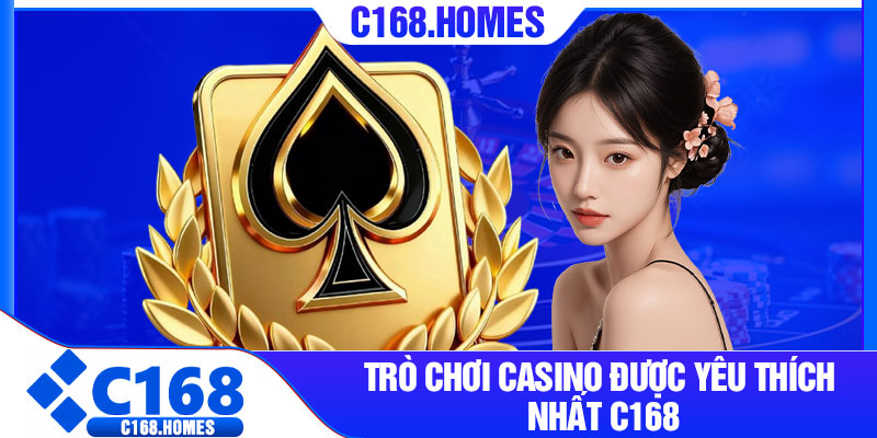 Trò chơi casino được yêu thích nhất C168