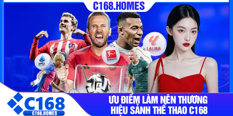 Ưu điểm làm nên thương hiệu sảnh thể thao C168