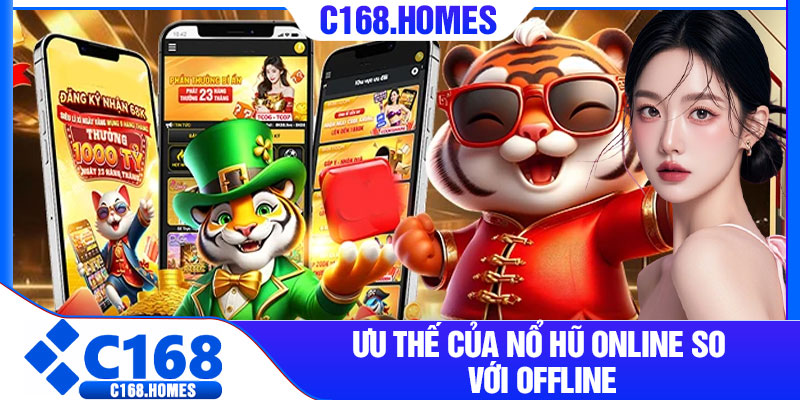Ưu thế của nổ hũ online so với offline